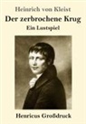 Heinrich von Kleist - Der zerbrochene Krug (Großdruck)