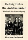 Hedwig Dohm - Die Antifeministen (Großdruck)