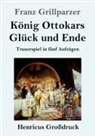 Franz Grillparzer - König Ottokars Glück und Ende (Großdruck)