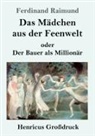 Ferdinand Raimund - Das Mädchen aus der Feenwelt oder Der Bauer als Millionär (Großdruck)