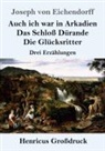 Joseph von Eichendorff - Auch ich war in Arkadien / Das Schloß Dürande / Die Glücksritter (Großdruck)