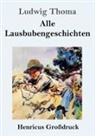 Ludwig Thoma - Alle Lausbubengeschichten (Großdruck)