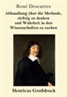 René Descartes - Abhandlung über die Methode, richtig zu denken und Wahrheit in den Wissenschaften zu suchen (Großdruck)