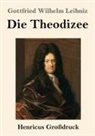 Gottfried Wilhelm Leibniz - Die Theodizee (Großdruck)