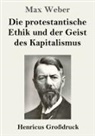 Max Weber - Die protestantische Ethik und der Geist des Kapitalismus (Großdruck)