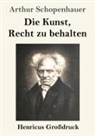 Arthur Schopenhauer - Die Kunst, Recht zu behalten (Großdruck)