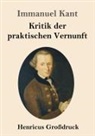 Immanuel Kant - Kritik der praktischen Vernunft (Großdruck)