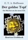 E.T.A. Hoffmann - Der goldne Topf (Großdruck)