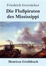 Friedrich Gerstäcker - Die Flußpiraten des Mississippi (Großdruck)