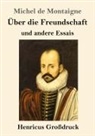 Michel de Montaigne - Über die Freundschaft (Großdruck)