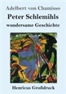Adelbert von Chamisso - Peter Schlemihls wundersame Geschichte (Großdruck)