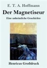 E.T.A. Hoffmann - Der Magnetiseur (Großdruck)