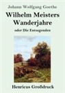Johann Wolfgang von Goethe - Wilhelm Meisters Wanderjahre (Großdruck)