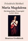 Friedrich Hebbel - Maria Magdalena (Großdruck)