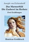 Joseph von Eichendorff - Das Marmorbild / Die Zauberei im Herbste (Großdruck)