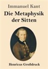 Immanuel Kant - Die Metaphysik der Sitten (Großdruck)
