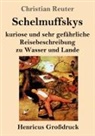 Christian Reuter - Schelmuffskys kuriose und sehr gefährliche Reisebeschreibung zu Wasser und Lande (Großdruck)