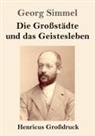 Georg Simmel - Die Großstädte und das Geistesleben (Großdruck)
