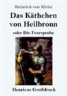 Heinrich von Kleist - Das Käthchen von Heilbronn oder Die Feuerprobe (Großdruck)