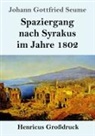 Johann Gottfried Seume - Spaziergang nach Syrakus im Jahre 1802 (Großdruck)