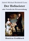 Jakob Michael Reinhold Lenz - Der Hofmeister oder Vorteile der Privaterziehung (Großdruck)