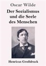 Oscar Wilde - Der Sozialismus und die Seele des Menschen (Großdruck)