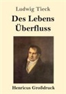 Ludwig Tieck - Des Lebens Überfluss (Großdruck)