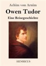 Achim von Arnim - Owen Tudor