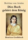 Bettina von Arnim - Dies Buch gehört dem König (Großdruck)