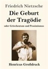 Friedrich Nietzsche - Die Geburt der Tragödie (Großdruck)