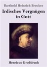 Barthold Heinrich Brockes - Irdisches Vergnügen in Gott (Großdruck)