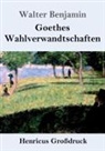 Walter Benjamin - Goethes Wahlverwandtschaften (Großdruck)