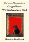 Christian Morgenstern - Galgenlieder / Wir fanden einen Pfad (Großdruck)