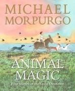 Michael Morpurgo, Sir Michael Morpurgo, Peter Bailey, Christian Birmingham,  Birmingham Christian, Quentin Blake... - Animal Magic: Four Stories of the Great Outdoors - From Michael Morpurgo, Author of International Phenomenon War Horse