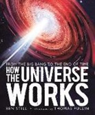 Ben Still, Pullin Thomas - How the Universe Works: From the Big Bang to the End of Time