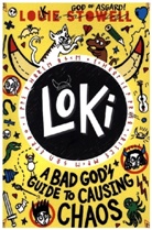 Louie Stowell, Stowell Louie, Louie Stowell, Stowell Louie - Loki: A Bad God''s Guide to Causing Chaos