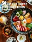 Kelly Johnson - 50 The Art of Japanese Home Cooking Recipes