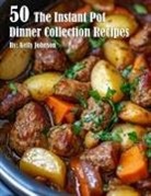 Kelly Johnson - 50 The Instant Pot Dinner Collection Recipes