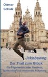 Ottmar Schulz - Jakobsweg - Der Trail zum Glück
