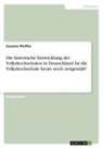 Susanne Pfeiffer - Die historische Entwicklung der Volkshochschulen in Deutschland. Ist die Volkshochschule heute noch zeitgemäß?