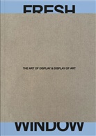 Theo Carnegy-Tan, Adrian Dannatt, Tabea Panizzi, Tabea e Panizzi, Andres Pardey, Basel Museum Tinguely... - Fresh Window