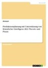 Anonym, Anonymous - Produktionsplanung mit Unterstützung von Künstlicher Intelligenz (KI). Theorie und Praxis
