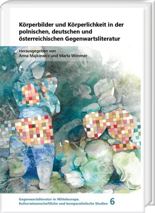 Anna Majkiewicz, Wimmer, Marta Wimmer - Körperbilder und Körperlichkeit in der polnischen, deutschen und österreichischen Gegenwartsliteratur