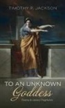 Timothy P. Jackson - To an Unknown Goddess