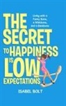 Isabel Bolt - THE SECRET TO HAPPINESS IS LOW EXPECTATIONS