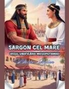 Bucur Loredan - Sargon Cel Mare Visul Unific¿rii Mesopotamiei