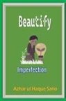 Azhar Ul Haque Sario - Beautify Imperfection