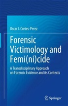 Oscar I. Cortes-Perez, Oscar Ivan Cortes-Perez - Forensic Victimology and Femi(ni)cide