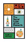 Kathryn Harkup, Harkup Kathryn - The Secret Lives of the Elements