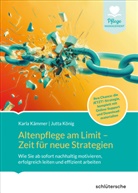Karla Kämmer, Jutta König - Altenpflege am Limit - Zeit für neue Strategien